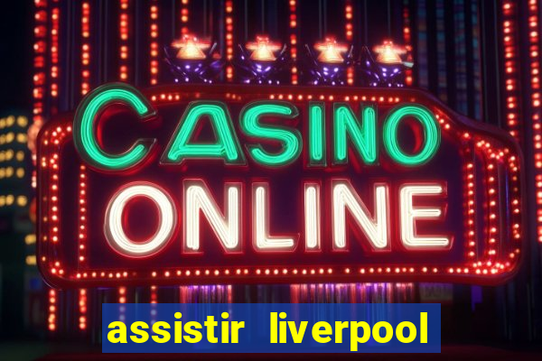 assistir liverpool x manchester city futemax